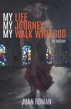 My Life My Journey My Walk With God - Roman, Juan