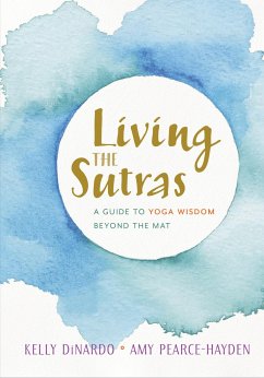 Living the Sutras: A Guide to Yoga Wisdom Beyond the Mat - Dinardo, Kelly; Pearce-Hayden, Amy