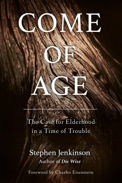 Come of Age: The Case for Elderhood in a Time of Trouble - Jenkinson, Stephen