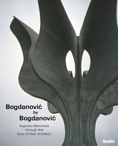 Bogdanovic by Bogdanovic: Yugoslav Memorials Through the Eyes of Their Architect - Bogdanovic, Bogdan