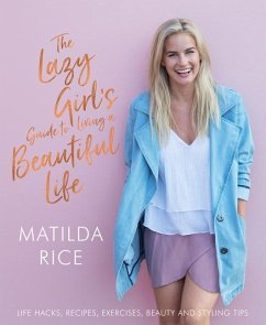 Lazy Girl's Guide to Living a Beautiful Life - Rice, Matilda