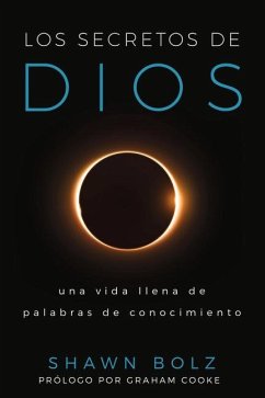 Los Secretos de Dios: Una Vida Llena de Palabras de Conocimiento - Bolz, Shawn