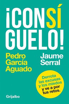 Consíguelo: Derrota Las Excusas Y Los Miedos Y Ve a Por Tus Retos /Achieve It - Garcia Aguado, Pedro; Serral, Ventura