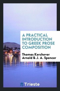 A Practical Introduction to Greek Prose Composition - Arnold, Thomas Kerchever; Spencer, J. A.