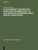 A Diachronic Phonology from Proto-Germanic to Old English Stressing West-Saxon Conditions - Barrack, Charles M.