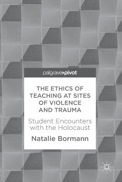 The Ethics of Teaching at Sites of Violence and Trauma - Bormann, Natalie