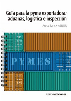 Guía para la PYME exportadora: aduanas, logística e inspección (eBook, ePUB) - AROLA; TARIC; AENOR