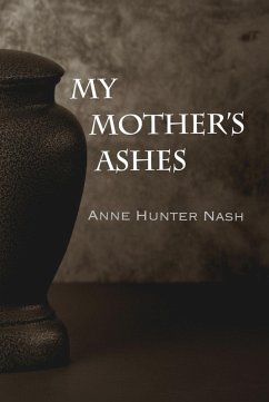 My Mother's Ashes (eBook, ePUB) - Nash, Anne Hunter