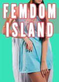 Femdom Island (Female Supremacy, Femdom Facesitting, Female Led Relationships) (eBook, ePUB)