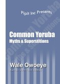 Common Yoruba Myths & Superstitions (eBook, ePUB)
