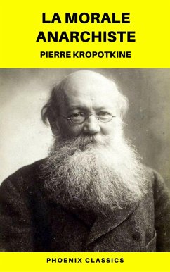 La Morale anarchiste (Phoenix Classics) (eBook, ePUB) - Kropotkine, Pierre; Classics, Phoenix