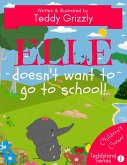Elle Doesn't Want To Go To School! (Teddyland Series) (eBook, ePUB)
