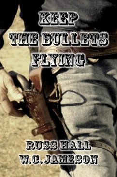 Keep the Bullets Flying (eBook, ePUB) - Hall, Russ; Jameson, W. C.