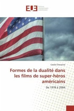 Formes de la dualité dans les films de super-héros américains - Chavanne, Carole