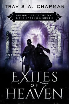 Exiles of Heaven (Chronicles of the Way & the Darkness) (eBook, ePUB) - Chapman, Travis A.