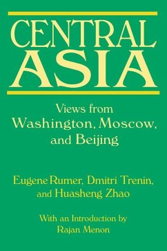 Central Asia: Views from Washington, Moscow, and Beijing (eBook, PDF) - Rumer, Eugene B.; Trenin, Dmitri; Zhao, Huasheng