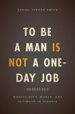 To Be a Man Is Not a One-Day Job (eBook, ePUB) To Be a Man Is Not a One-Day Job (eBook, ePUB)