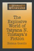 The Explosive World of Tatyana N. Tolstaya's Fiction (eBook, ePUB)