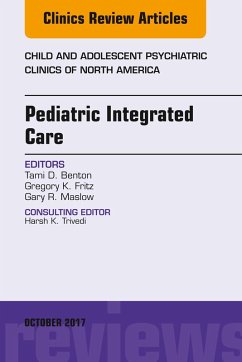 Pediatric Integrated Care, An Issue of Child and Adolescent Psychiatric Clinics of North America (eBook, ePUB) - Benton, Tami D.; Fritz, Gregory K.; Maslow, Gary R.