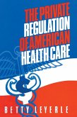 The Private Regulation of American Health Care (eBook, PDF)