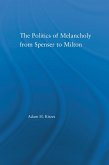 The Politics of Melancholy from Spenser to Milton (eBook, ePUB) The Politics of Melancholy from Spenser to Milton (eBook, ePUB)