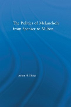 Cover The Politics of Melancholy from Spenser to Milton (eBook, PDF)
