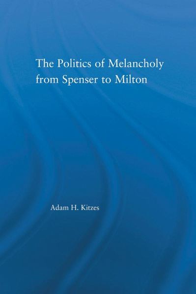 The Politics of Melancholy from Spenser to Milton (eBook, PDF) The Politics of Melancholy from Spenser to Milton (eBook, PDF)