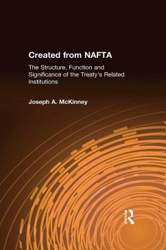 Created from NAFTA: The Structure, Function and Significance of the Treaty's Related Institutions (eBook, ePUB) - McKinney, Joseph A.