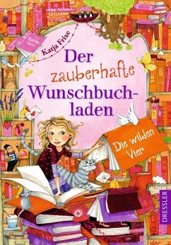 Die wilden Vier / Der zauberhafte Wunschbuchladen Bd.4 - Frixe, Katja