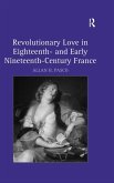 Revolutionary Love in Eighteenth- and Early Nineteenth-Century France (eBook, PDF)