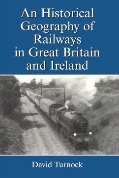 An Historical Geography of Railways in Great Britain and Ireland (eBook, ePUB) - Turnock, David