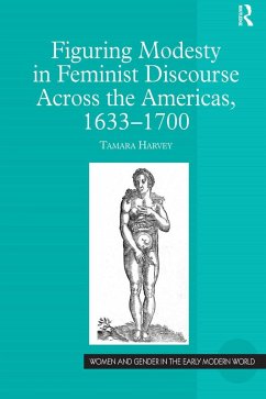 Figuring Modesty in Feminist Discourse Across the Americas, 1633-1700 (eBook, ePUB) - Harvey, Tamara