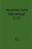 Hausmann sucht Männerhaus!