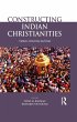 Constructing Indian Christianities... - Bild 1