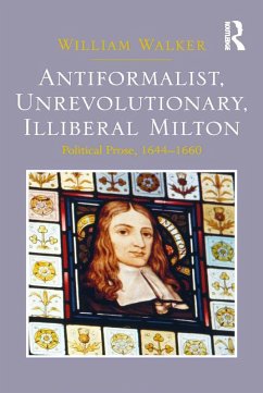 Antiformalist, Unrevolutionary, Illiberal Milton (eBook, ePUB) - Walker, William