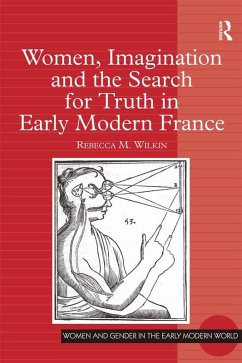 Women, Imagination and the Search for Truth in Early Modern France (eBook, ePUB) - Wilkin, Rebecca M.