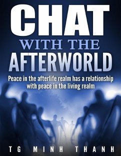 Chat With the Afterworld: Peace In the Afterlife Realm Has a Relationship With Peace In the Living Realm (eBook, ePUB) - Minh Thanh, Tg