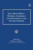 East Meets West - Banking, Commerce and Investment in the Ottoman Empire (eBook, ePUB)