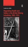 Regulating Health and Safety in the British Mining Industries, 1800-1914 (eBook, ePUB)