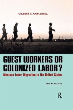 Guest Workers or Colonized Labor? (eBook, PDF) - Gonzalez, Gilbert G.