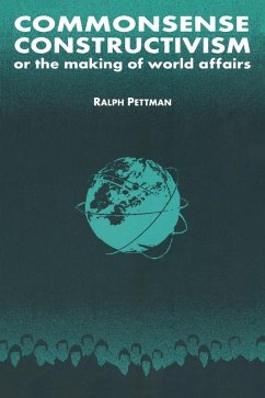 Commonsense Constructivism, or the Making of World Affairs (eBook, PDF) - Pettman, Ralph