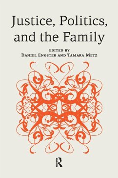 Justice, Politics, and the Family (eBook, PDF) - Engster, Daniel; Metz, Tamara