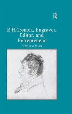 R. H. Cromek, Engraver, Editor, and Entrepreneur (eBook, ePUB) - Read, Dennis M.
