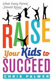 Raise Your Kids to Succeed (eBook, ePUB) Raise Your Kids to Succeed (eBook, ePUB)
