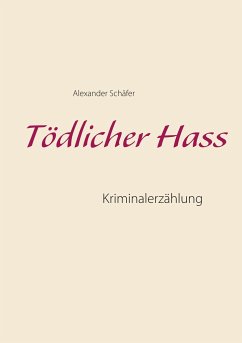 Tödlicher Hass - Schäfer, Alexander