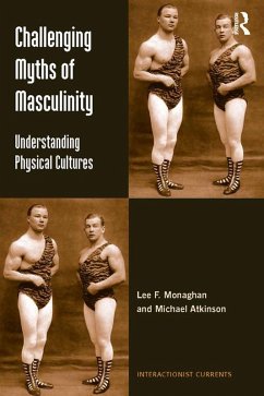 Challenging Myths of Masculinity (eBook, PDF) - Monaghan, Lee F.; Atkinson, Michael
