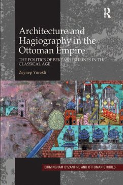 Architecture and Hagiography in the Ottoman Empire (eBook, PDF) - Yürekli, Zeynep