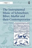 The Instrumental Music of Schmeltzer, Biber, Muffat and their Contemporaries (eBook, ePUB)