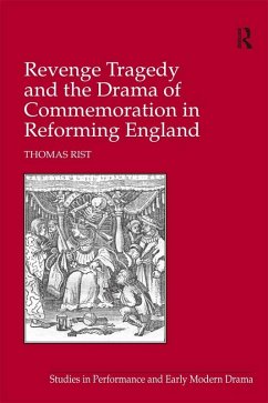 Revenge Tragedy and the Drama of Commemoration in Reforming England (eBook, ePUB) - Rist, Thomas