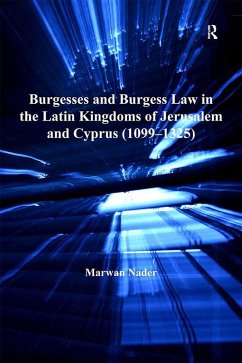 Burgesses and Burgess Law in the Latin Kingdoms of Jerusalem and Cyprus (1099-1325) (eBook, ePUB) - Nader, Marwan